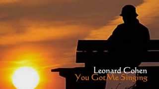Leonard Cohen  - You Got Me Singing