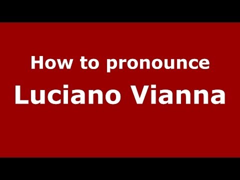 How to pronounce Luciano Vianna (Brazilian/Portuguese) - PronounceNames.com