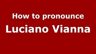 How to pronounce Luciano Vianna