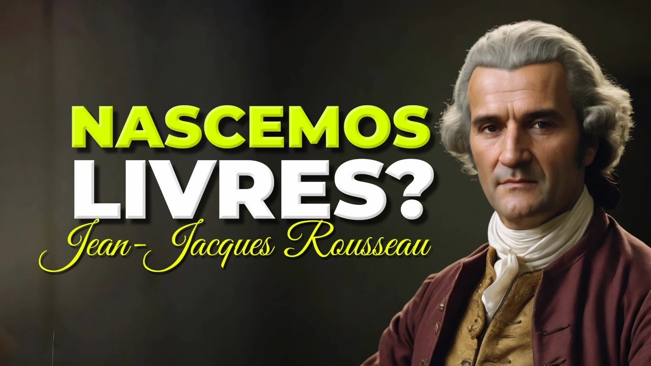 NASCEMOS LIVRES?  JEAN-JACQUES ROUSSEAU