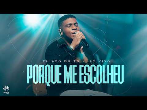 Porque Me Escolheu - Thiago Brito (Gospel)