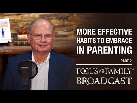 More Effective Habits to Embrace in Parenting (Part 2) - Dr. Randy Schroeder