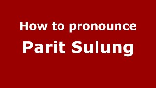 How to pronounce Parit Sulung