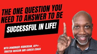 The One Question to Answer to Be Successful in Life!
