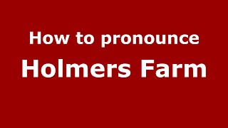 How to pronounce Holmers Farm