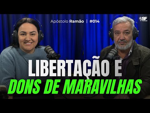 LIBERTAÇÃO E DONS DE MARAVILHAS | APÓSTOLO RAMÃO | EP #014