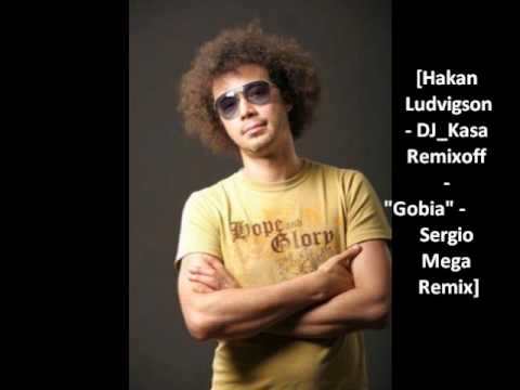 Hakan Ludvigson DJ Kasa Remixoff- Gobia-Sergio Mega Remix