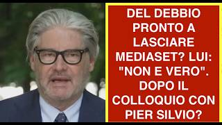 DEL DEBBIO PRONTO A LASCIARE MEDIASET? LUI: "NON E VERO". DOPO IL COLLOQUIO CON PIER SILVIO?