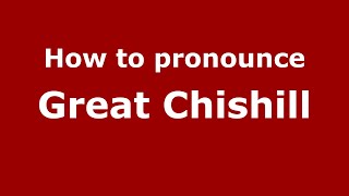 How to pronounce Great Chishill