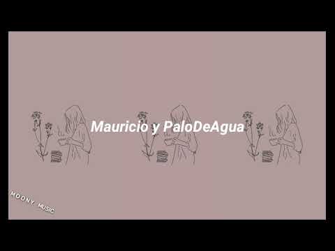 Esa Muchachita //  Mauricio y PaloDeAgua - Letra