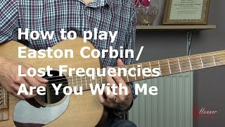 How To Play Are You With Me by Easton Corbin/Lost Frequencies  - Guitar Lesson Tutorial