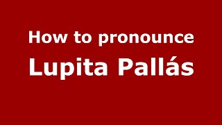 How to pronounce Lupita Pallás