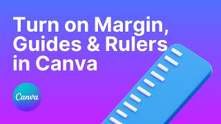 How to turn on margin, guides and rulers in Canva