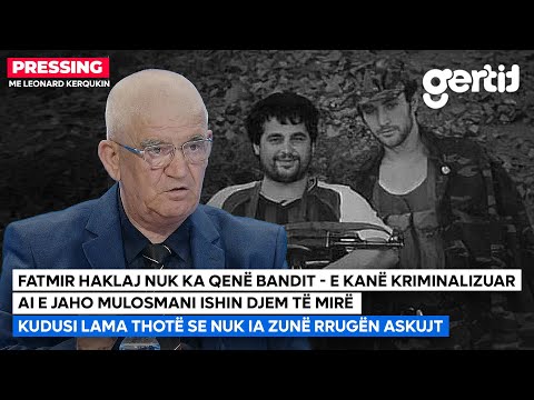 Fatmir Haklaj NUK KA QENË BANDIT - E kanë kriminalizuar - Ai e Jaho Mulosmani ishin djem të mirë