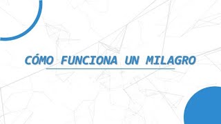 CÓMO FUNCIONA UN MILAGRO