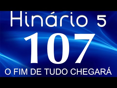 HINO 107 CCB - O Fim de Tudo Chegará - HINÁRIO 5 COM LETRAS