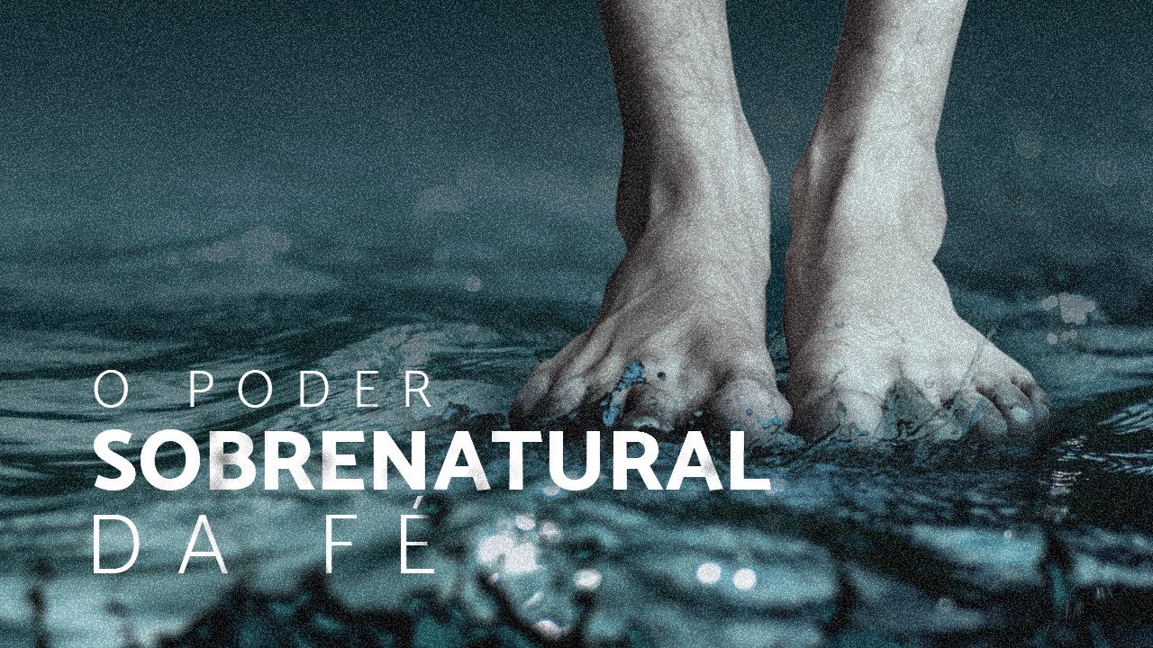 O Poder Sobrenatural da Fé - Pr. Hernane Santos