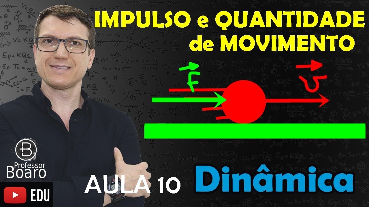 IMPULSO e QUANTIDADE de MOVIMENTO - DINÂMICA - (TEORIA + EXERCÍCIOS) -  AULA 10