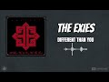 The Exies - Different Than You [HQ]