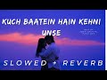 Kuch Baatein Hain Kehni Unse Slowed Reverb Jubin Nautiyal Payal Dev Kunaal Verma Lofi
