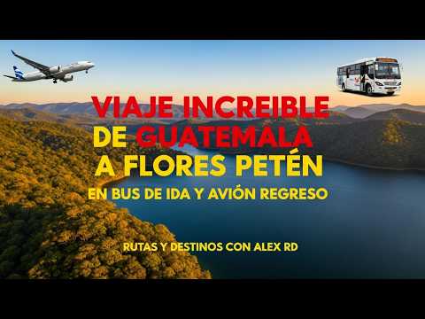 😱DE CIUDAD GUATEMALA A FLORES PETÉN 🚌✈️ | En BUS de ida y en AVIÓN de regreso#Guatemala#FloresPetén