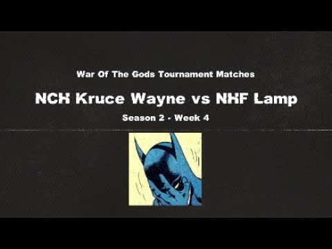 War Of The Gods S2 W4: NCH Kruce Wayne (Bat) vs NHF Lamp (CB)