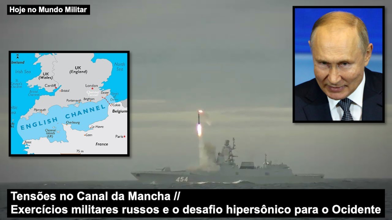 Tensões no Canal da Mancha – Exercícios militares russos e o desafio hipersônico para o Ocidente