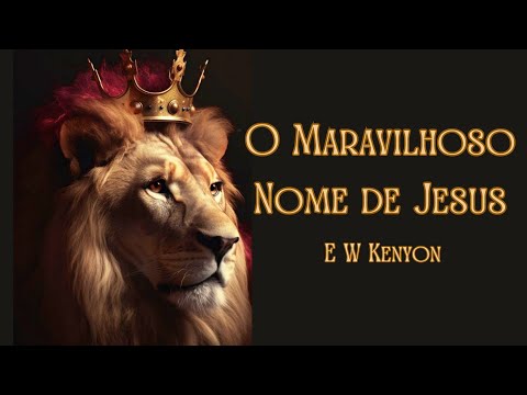 O Maravilhoso Nome de Jesus - E. W. Kenyon
