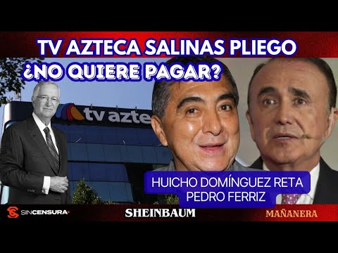 #TVAzteca #SalinasPliego ¿No quiere pagar? #HuichoDominguez reta a #PedroFerriz #Sheinbaum #MAÑANERA
