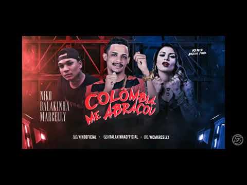 MC BALAKINHA E MC NIKO FEAT MC MARCELLY - COLÔMBIA ME ABRAÇOU