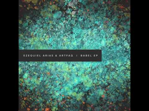 Ezequiel Arias & Artfaq   Babel Original Mix