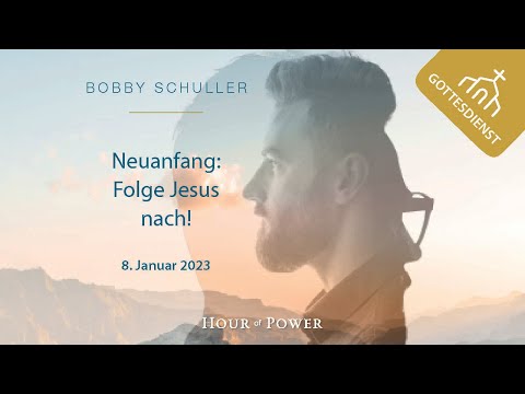 Bobby Schuller: Neuanfang: Folge Jesus nach! - Gottesdienst vom 08.01.2023