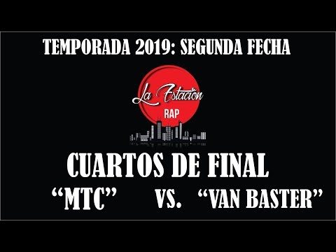 VAN BASTER vs. MTC - CUARTOS DE FINAL | FECHA 2 (TEMPORADA 2019) LA ESTACION RAP