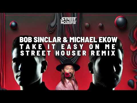Bob Sinclar & Michael Ekow - Take It Easy On Me (Street Housers Remix)