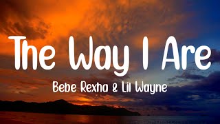Bebe Rexha - The Way I Are (Dance With Somebody) [Lyrics] ft. Lil Wayne