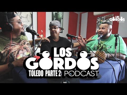 Los Gordos Podcast - invitado especial Toledo (Parte 2)