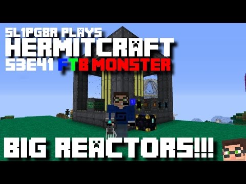 Minecraft FTB Monster - BIG REACTORS!!! ( Modded Minecraft Hermitcraft S3E41 )