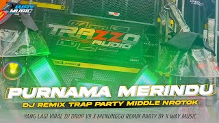 Download lagu DJ REMIX TRAP PARTY MIDDLE NROTOK PURNAMA MERINDU || TRAZZO AUDIO ft X WAY MUSIC mp3