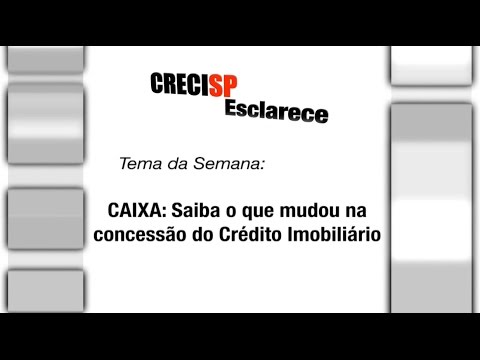 CRECI Esclarece 201 - CAIXA: Saiba o que mudou na concessão do Crédito Imobiliário