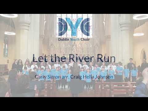 Dublin Youth Choir: Let the River Run - Carly Simon, arr. Craig Hella Johnson