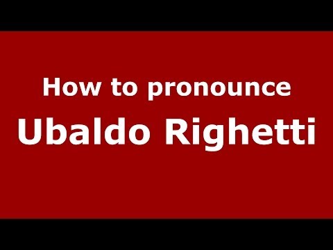 How to pronounce Ubaldo Righetti (Italian/Italy)  - PronounceNames.com