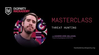 Masterclass Leandro Ariel Millahuel - Threat Hunting - Ekoparty Hackademy