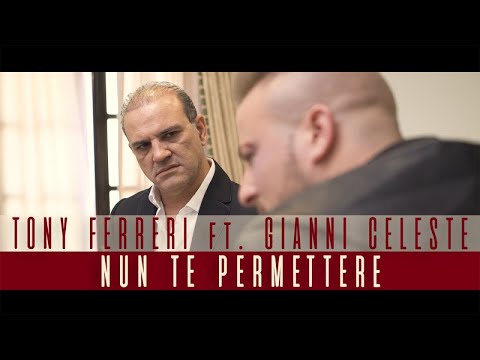 Tony Ferreri Ft. Gianni Celeste - Nun Te Permettere (Video Ufficiale 2017)