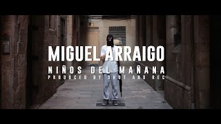 Miguel Arraigo - Niños del Mañana [VIDEOCLIP OFICIAL] (2014)