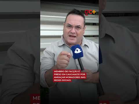 MEMBRO DE FACÇÃO é preso em Caucaia, no Ceará, por ameaçar moradores nas redes