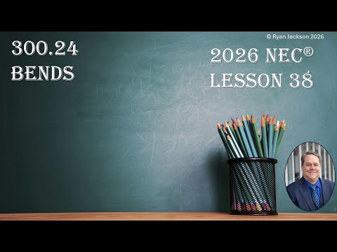 100 Days of the 2026 NEC Changes Day 38: 300.24 Bends