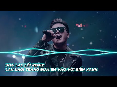 Làn Khói Trắng Đưa Em Về Với Biển Xanh - Hoa Lạc Lối Remix (ver Son2M)