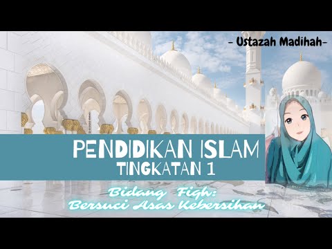 Pendidikan Islam Tingkatan 1: Bersuci Asas Kebersihan (Bidang: Fiqh)