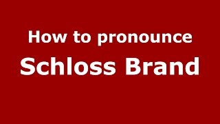 How to pronounce Schloss Brand
