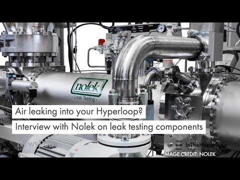 Air leaking into your Hyperloop?  Interview with Nolek on leak testing components
